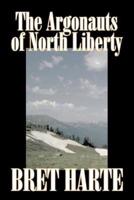 The Argonauts of North Liberty by Bret Harte, Fiction, Classics, Westerns, Historical