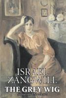 The Grey Wig by Israel Zangwill, Fiction, Classics, Literary