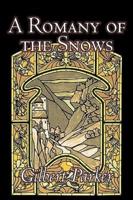 A Romany of the Snows by Gilbert Parker, Fiction, Literary, Action & Adventure
