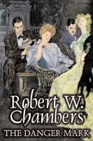 The Danger Mark by Robert W. Chambers, Fiction, Action & Adventure, Espionage