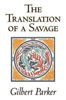 The Translation of a Savage by Gilbert Parker, Fiction, Literary, Action & Adventure