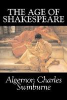 The Age of Shakespeare by Algernon Charles Swinburne, Fiction, Classics, Literary, Fantasy