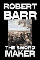 The Sword Maker by Robert Barr, Fiction, Classics, Historical, Action & Adventure