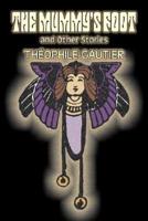The Mummy's Foot and Other Stories by Theophile Gautier, Fiction, Classics, Fantasy, Fairy Tales, Folk Tales, Legends & Mythology