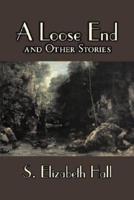 A Loose End and Other Stories by S. Elizabeth Hall, Fiction, Classics, Literary, Short Stories