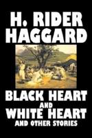 Black Heart and White Heart and Other Stories by H. Rider Haggard, Fiction, Fantasy, Historical, Action & Adventure, Fairy Tales, Folk Tales, Legends & Mythology