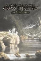 Cross Purposes and Shadows by George Macdonald, Fiction, Classics, Action & Adventure
