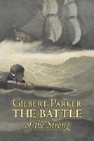The Battle of the Strong by Gilbert Parker, Fiction, Literary, Action & Adventure