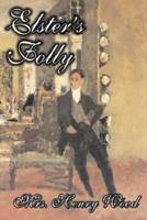 Elster's Folly by Mrs. Henry Wood, Fiction, Literary, Historical