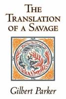 The Translation of a Savage by Gilbert Parker, Fiction, Literary, Action & Adventure