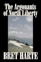 The Argonauts of North Liberty by Bret Harte, Fiction, Classics, Westerns, Historical