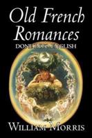 Old French Romances Done Into English by Wiliam Morris, Fiction, Fantasy, Short Stories, Fairy Tales, Folk Tales, Legends & Mythology