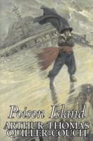 Poison Island by Arthur Thomas Quiller-Couch, Fiction, Fantasy, Literary, Legends, Myths, & Fables