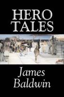 Hero Tales by James Baldwin, Fiction, Classics, Literary, Fairy Tales, Folk Tales, Legends & Mythology