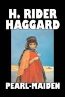 Pearl-Maiden by H. Rider Haggard, Fiction, Fantasy, Historical, Action & Adventure, Fairy Tales, Folk Tales, Legends & Mythology