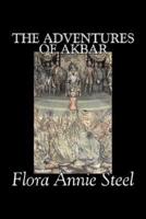 The Adventures of Akbar by Flora Annie Steel, Fiction, Classics