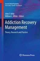Addiction Recovery Management : Theory, Research and Practice