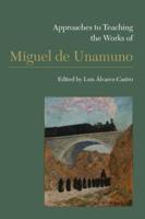 Approaches to Teaching the Works of Miguel De Unamuno