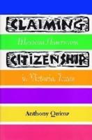 Claiming Citizenship: Mexican Americans in Victoria, Texas