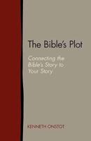 The Bible's Plot: Connecting the Bible's Story to Your Story