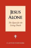 Jesus Alone: The Quest for the Living Oracle