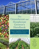 The Greenhouse and Hoophouse Grower's Handbook