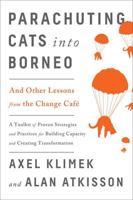 Parachuting Cats Into Borneo and Other Lessons from the Change Café