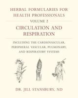 Herbal Formularies for Health Professionals. Volume 2 Circulation and Respiration, Including the Cardiovascular, Peripheral Vascular, Pulmonary, and Respiratory Systems