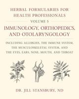 Herbal Formularies for Health Professionals. Volume 5 Immunology, Orthopedics, and Otolaryngology