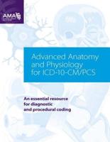 Advanced Anatomy and Physiology for ICD-10-CM/PCs
