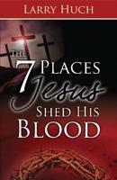 The 7 Places Jesus Shed His Blood