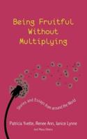 Being Fruitful Without Multiplying: Stories and Essays from Around the World