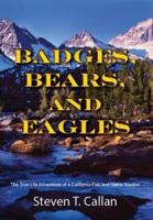 Badges, Bears, and Eagles: The True-Life Adventures of a California Fish and Game Warden