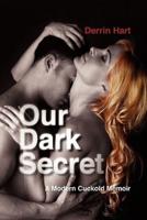 Our Dark Secret: A Modern Cuckold Memoir