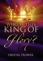 Who Is This King Of Glory?