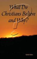 What Do Christians Believe & Why?