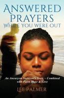 Answered Prayers While You Were Out: An Aneurysm Survivor's Story-combined with FAITH, HOPE & LOVE