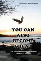 You Can Also Become Great: The Principles of Greatness and Benefits of Wisdom