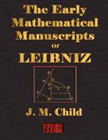 The Early Mathematical Manuscripts Of Leibniz - Illustrated