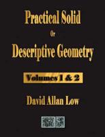 Practical Solid or Descriptive Geometry - Vols. 1 and 2