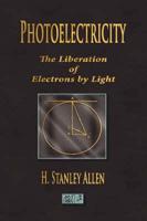 Photoelectricity - The Liberation of Electrons By Light