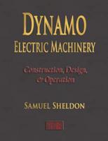 Dynamo Electric Machinery - Construction, Design, and Operation