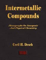 Intermetallic Compounds - Monographs On Inorganic And Physical Chemistry