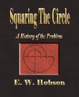 Squaring The Circle - A History Of The Problem