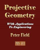 Projective Geometry - With Applications to Engineering