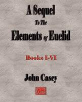 Sequel to the First Six Books of the Elements of Euclid