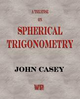 Treatise on Spherical Trigonometry, and Its Application to Geodesy and Astr