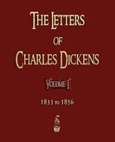 The Letters of Charles Dickens - Volume I - 1833 to 1856