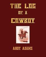 The Log of a Cowboy, a Narrative of the Old Trail Days