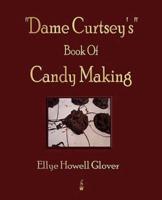 Dame Curtsey's Book of Candy Making - 1920